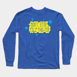 don't stop till the top Long Sleeve T-Shirt